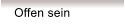 Offen sein